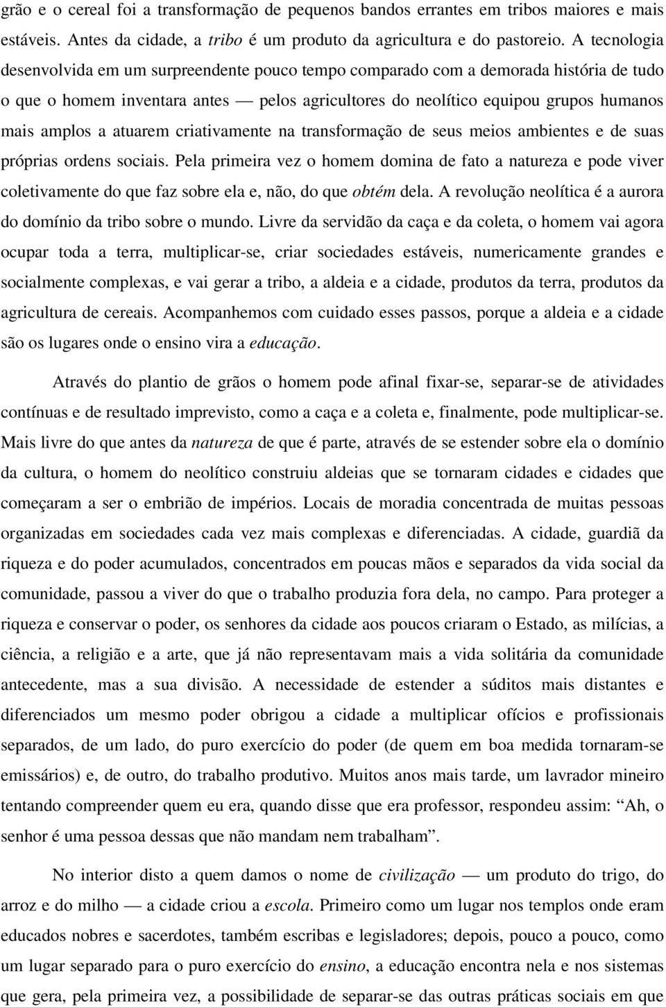 atuarem criativamente na transformação de seus meios ambientes e de suas próprias ordens sociais.