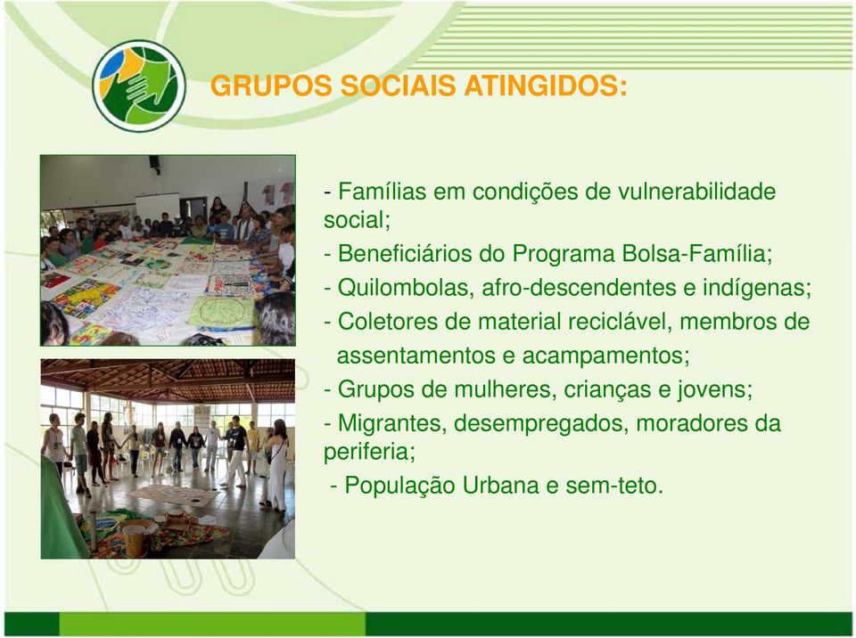 Coletores de material reciclável, membros de assentamentos e acampamentos; -Grupos de