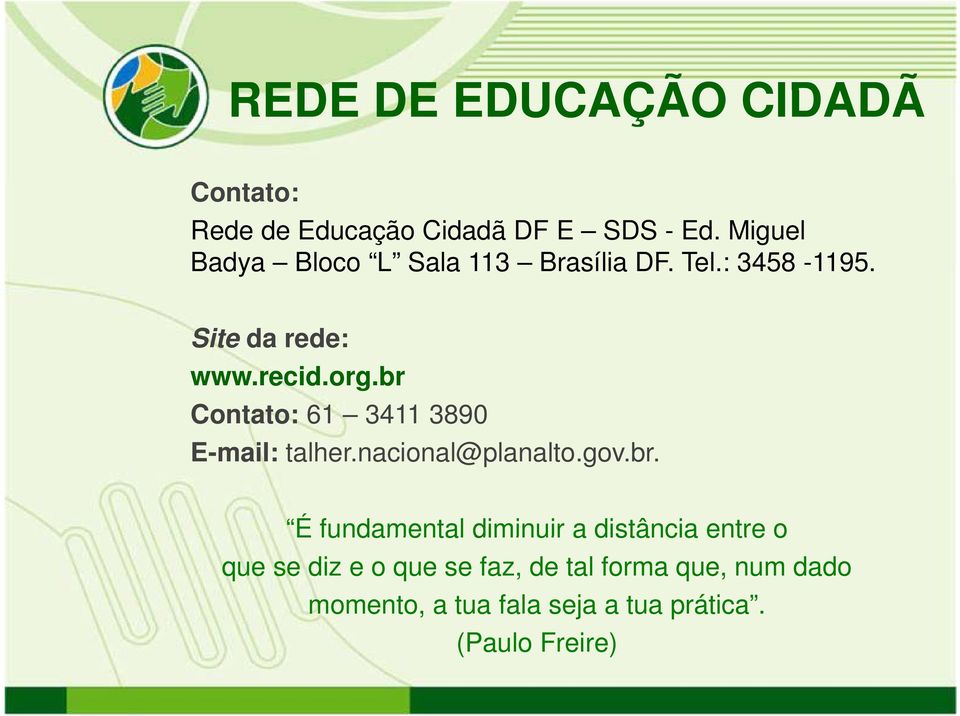 br Contato: 61 3411 3890 E-mail: talher.nacional@planalto.gov.br. l@ l lt É fundamental diminuir