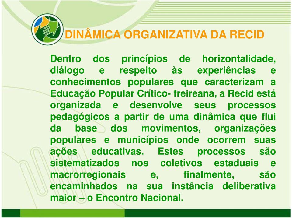 dinâmica que flui da base dos movimentos, organizações populares e municípios i onde ocorrem suas ações educativas.