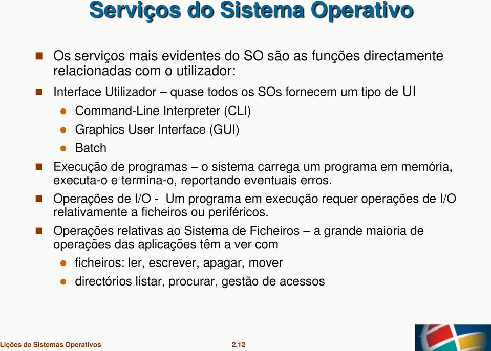 termina-o, reportando eventuais erros. Operações de I/O - Um programa em execução requer operações de I/O relativamente a ficheiros ou periféricos.