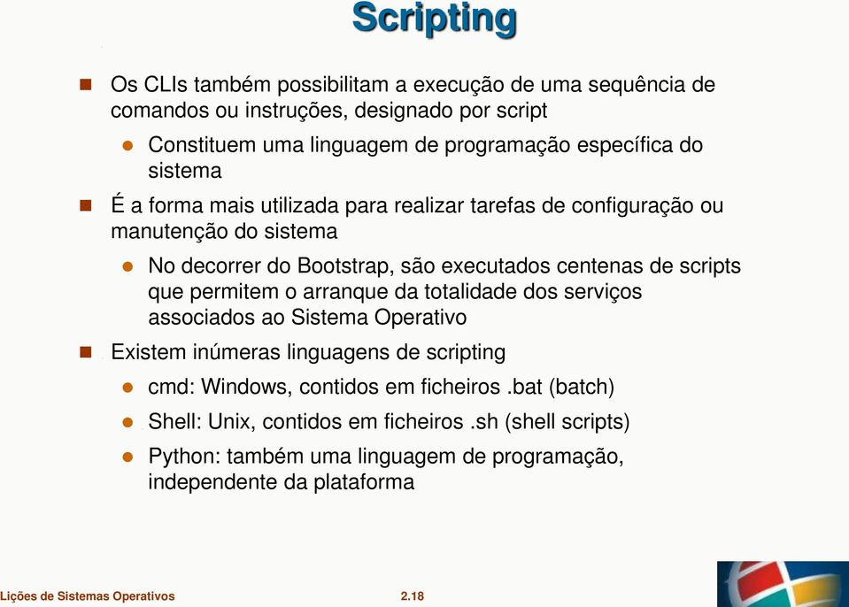 centenas de scripts que permitem o arranque da totalidade dos serviços associados ao Sistema Operativo Existem inúmeras linguagens de scripting cmd:
