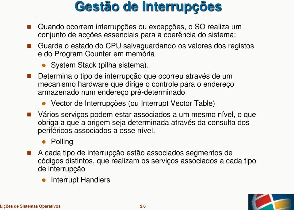 Determina o tipo de interrupção que ocorreu através de um mecanismo hardware que dirige o controle para o endereço armazenado num endereço pré-determinado Vector de Interrupções (ou Interrupt Vector