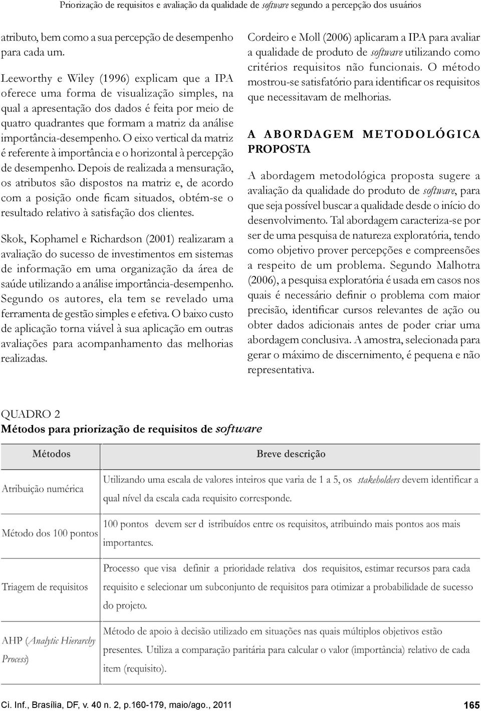 importância-desempenho. O eixo vertical da matriz é referente à importância e o horizontal à percepção de desempenho.