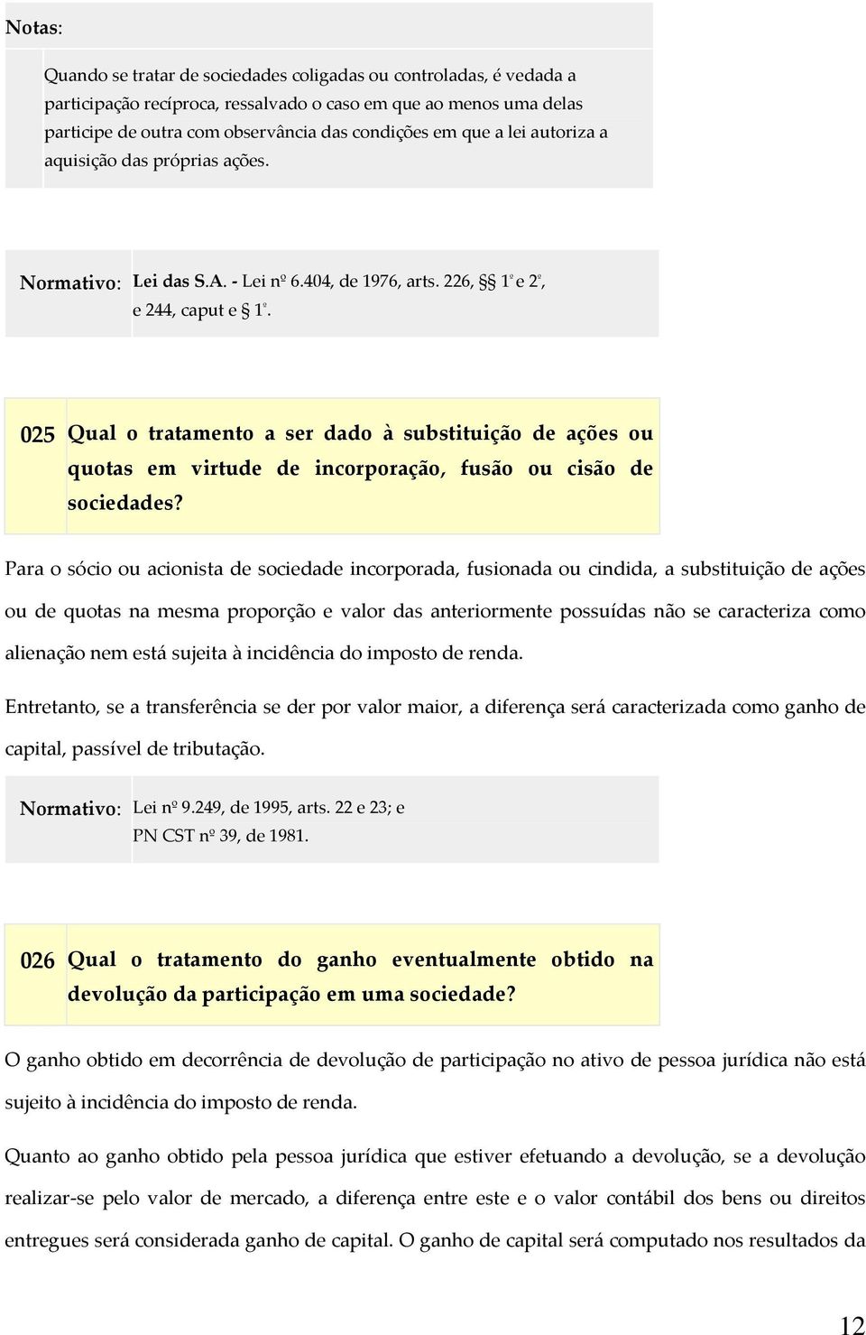 025 Qual o tratamento a ser dado à substituição de ações ou quotas em virtude de incorporação, fusão ou cisão de sociedades?