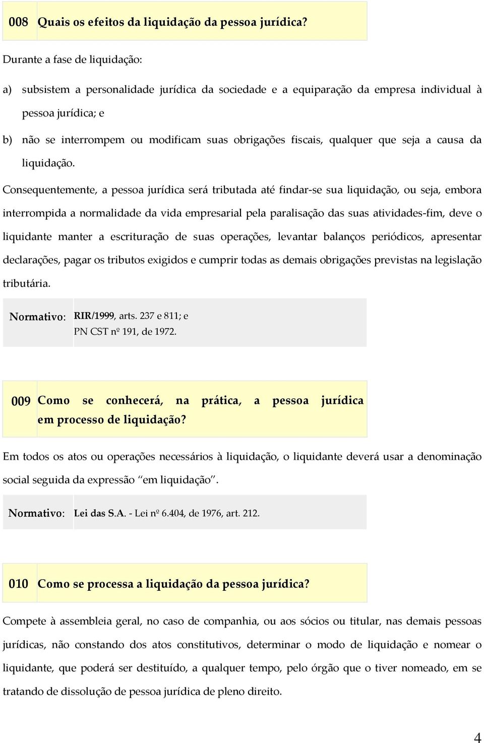 qualquer que seja a causa da liquidação.