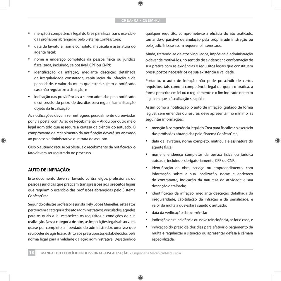 infração e da penalidade, e valor da multa que estará sujeito o notificado caso não regularize a situação; e indicação das providências a serem adotadas pelo notificado e concessão do prazo de dez