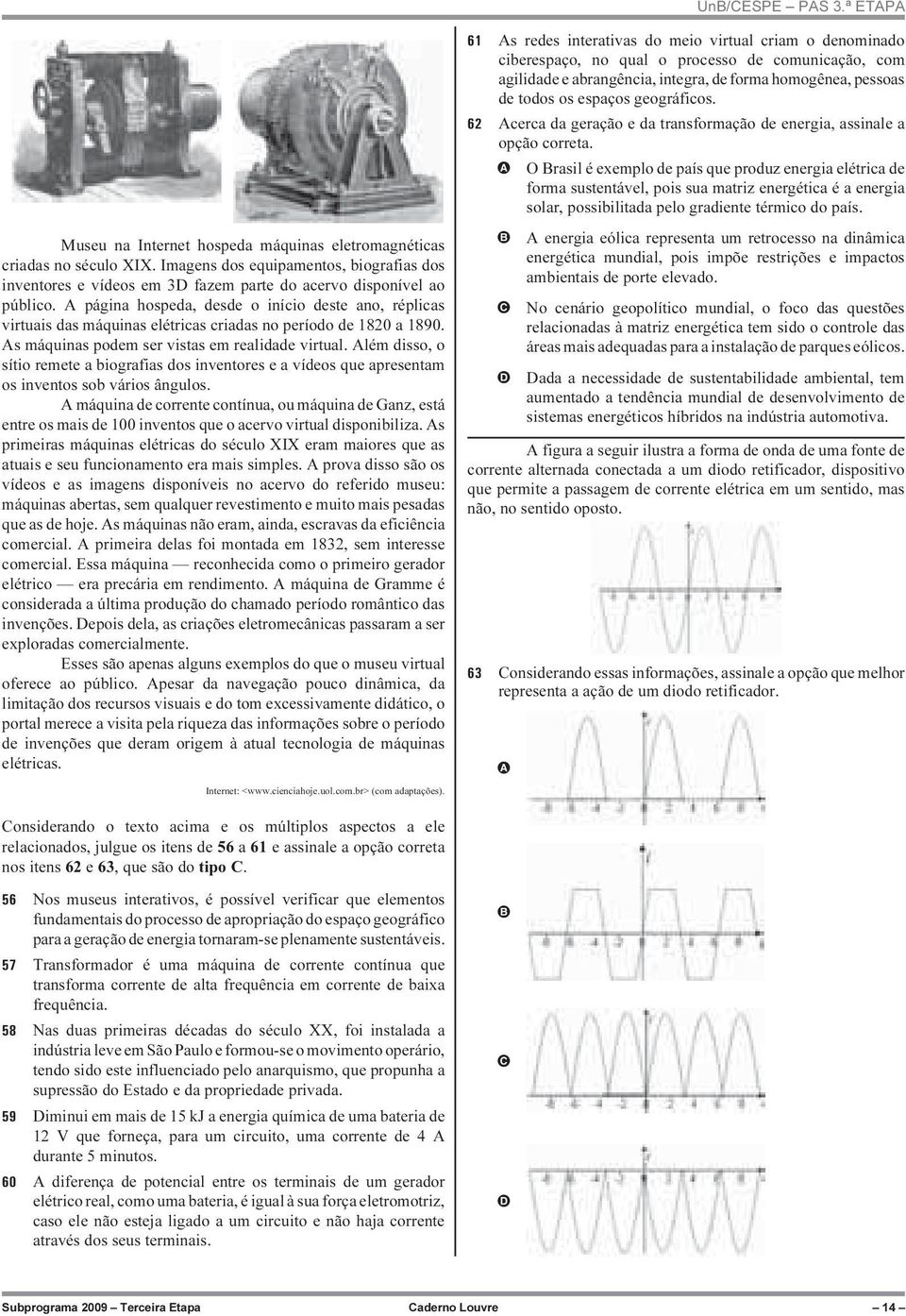 Além disso, o sítio remete a biografias dos inventores e a vídeos que apresentam os inventos sob vários ângulos.