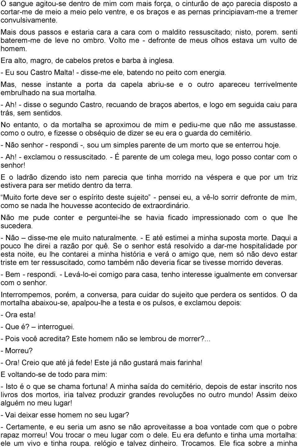 Era alto, magro, de cabelos pretos e barba à inglesa. - Eu sou Castro Malta! - disse-me ele, batendo no peito com energia.