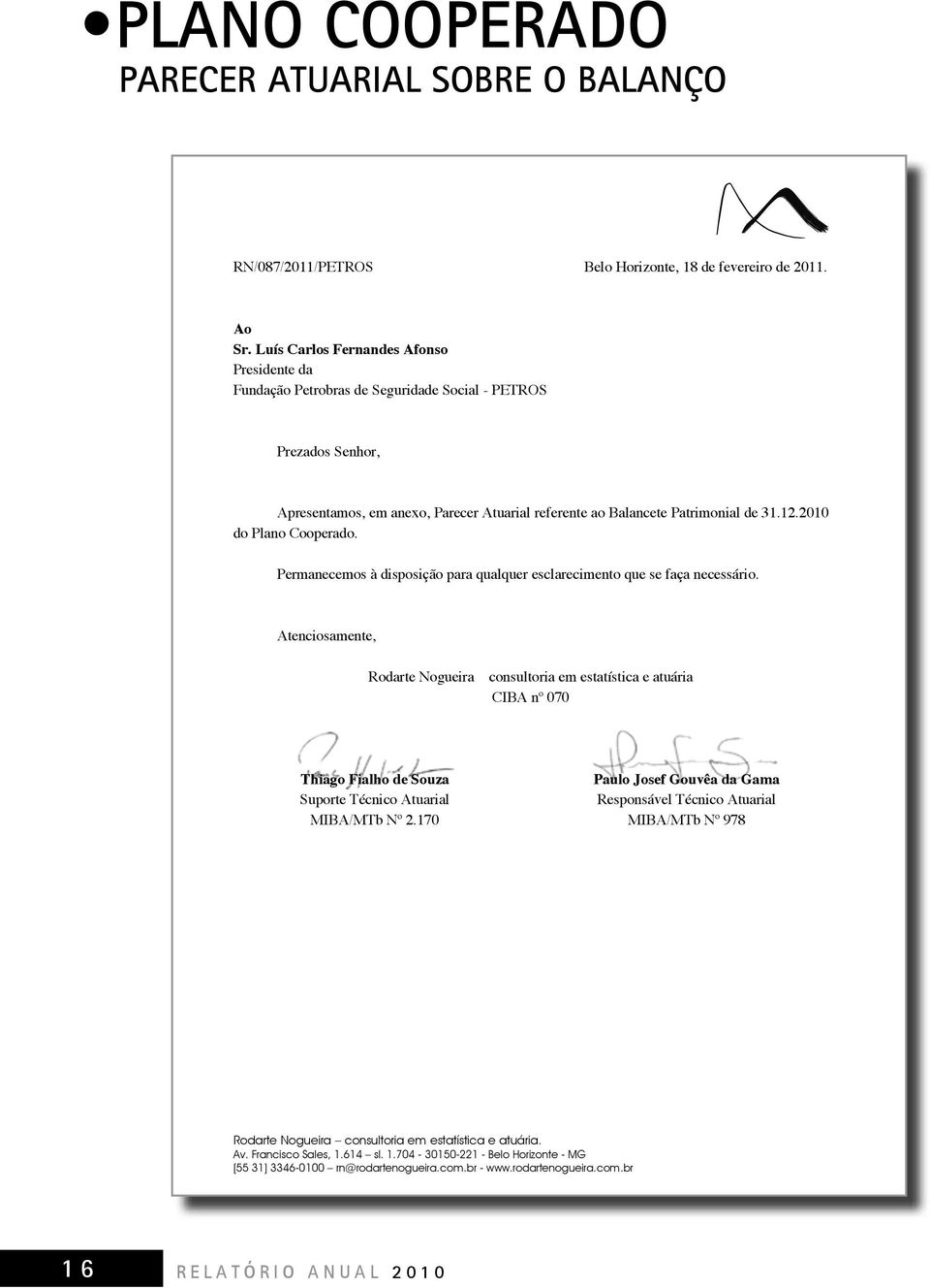 2010 do Plano Cooperado. Permanecemos à disposição para qualquer esclarecimento que se faça necessário.