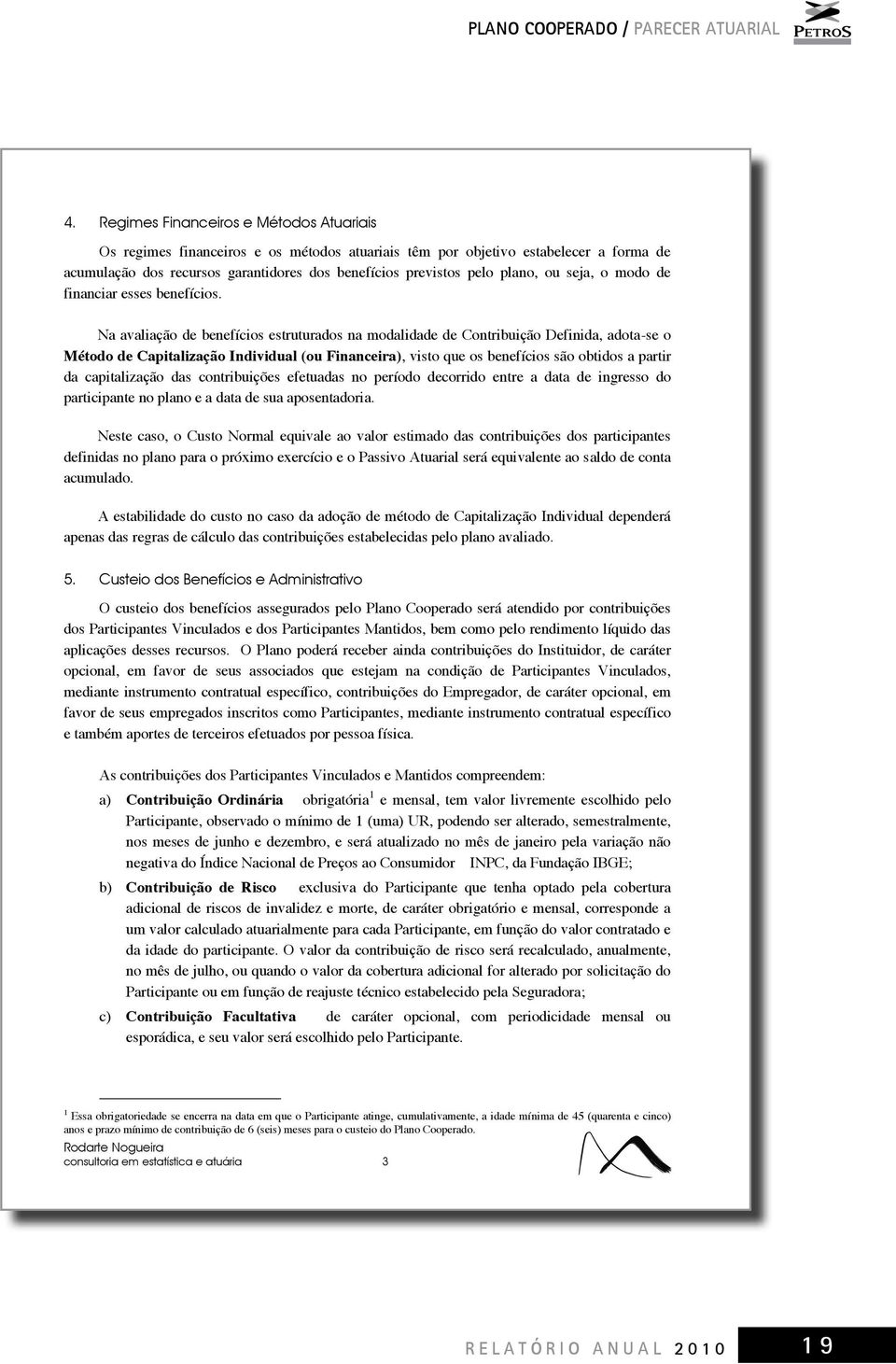 ou seja, o modo de financiar esses benefícios.