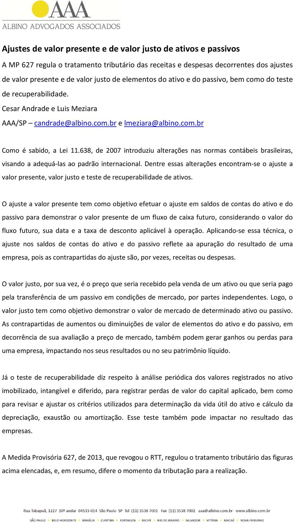 638, de 2007 introduziu alterações nas normas contábeis brasileiras, visando a adequá-las ao padrão internacional.