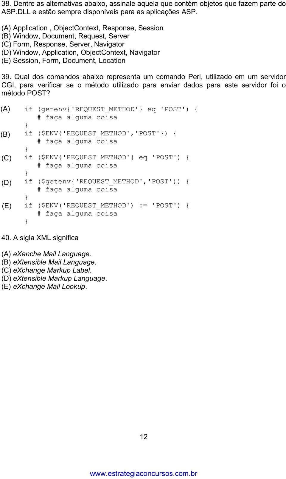 Document, Location 39. Qual dos comandos abaixo representa um comando Perl, utilizado em um servidor CGI, para verificar se o método utilizado para enviar dados para este servidor foi o método POST?