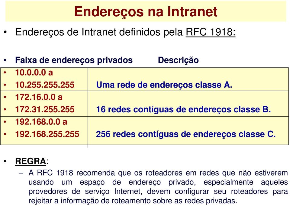 REGRA: A RFC 1918 recomenda que os roteadores em redes que não estiverem usando um espaço de endereço privado, especialmente aqueles