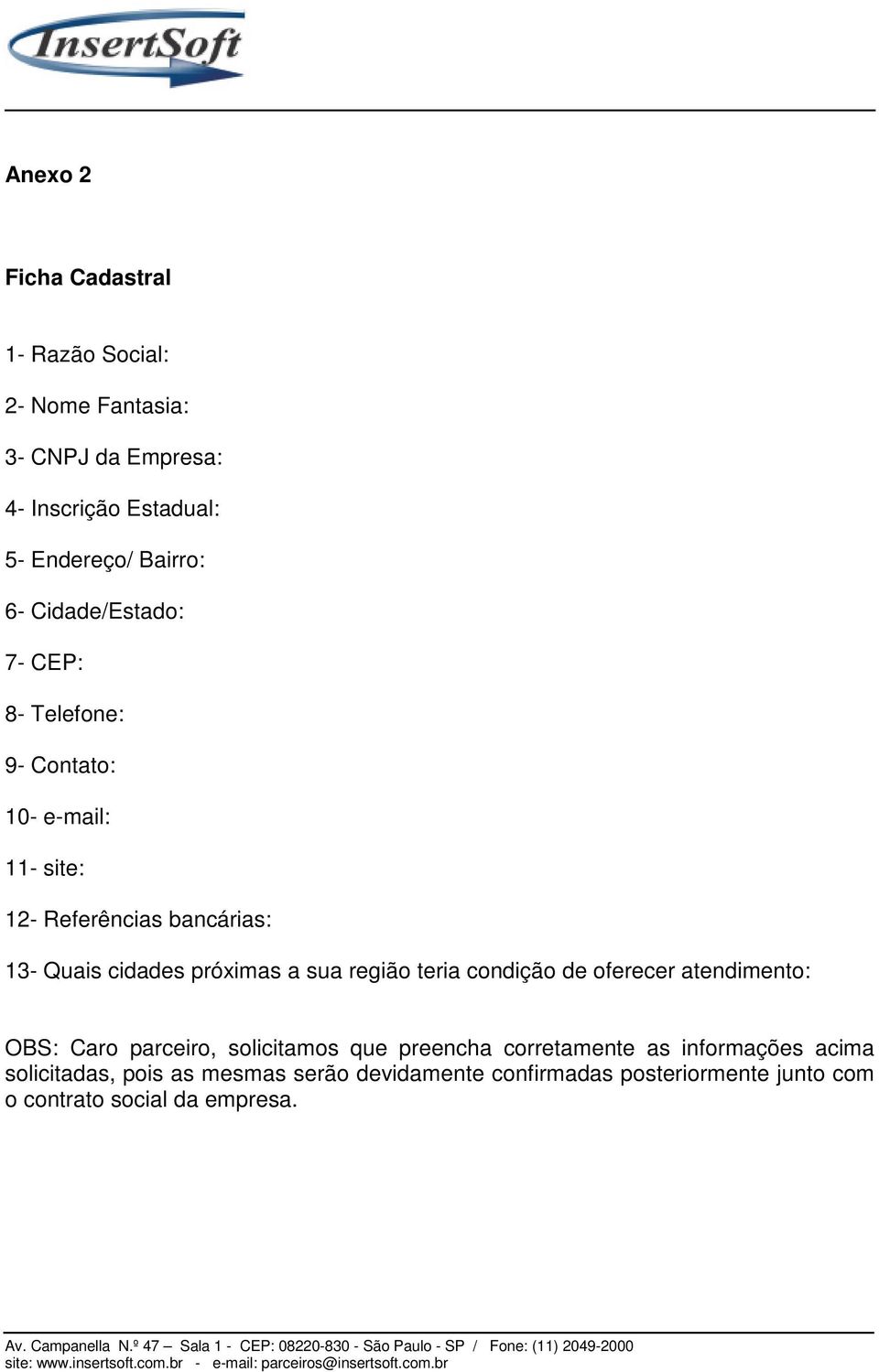 próximas a sua região teria condição de oferecer atendimento: OBS: Caro parceiro, solicitamos que preencha corretamente as