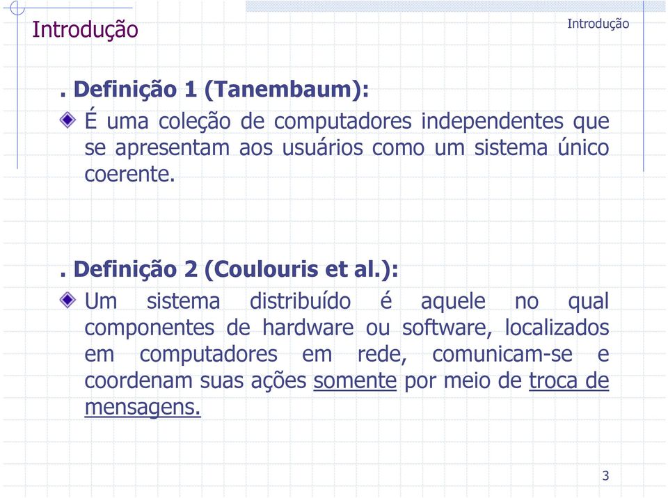 usuários como um sistema único coerente.. Definição 2 (Coulouris et al.