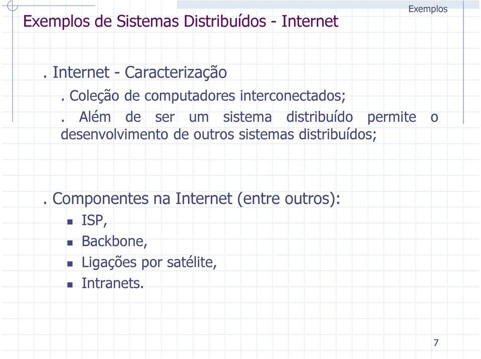 Além de ser um sistema distribuído permite o desenvolvimento de outros