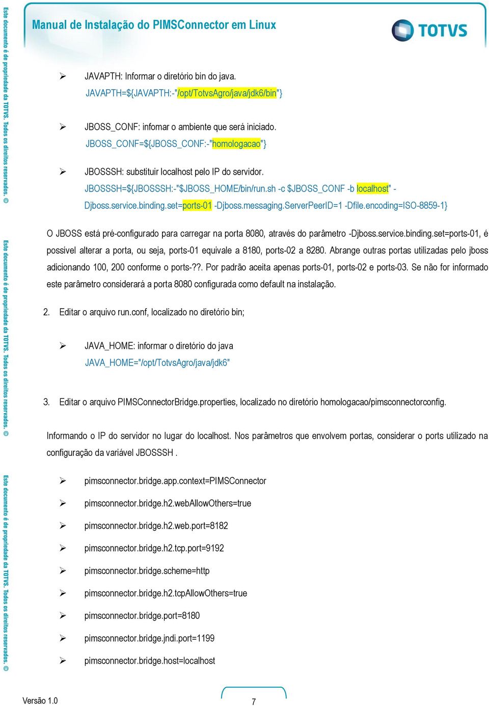 set=ports-01 -Djboss.messaging.ServerPeerID=1 -Dfile.encoding=ISO-8859-1} O JBOSS está pré-configurado para carregar na porta 8080, através do parâmetro -Djboss.service.binding.