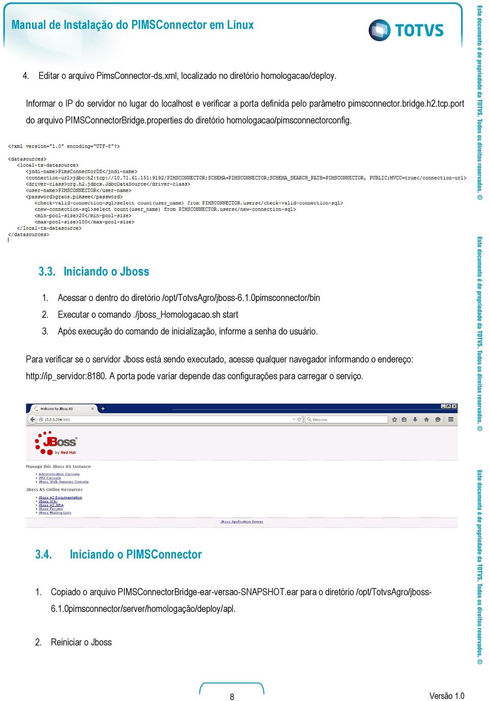 Executar o comando./jboss_homologacao.sh start 3. Após execução do comando de inicialização, informe a senha do usuário.