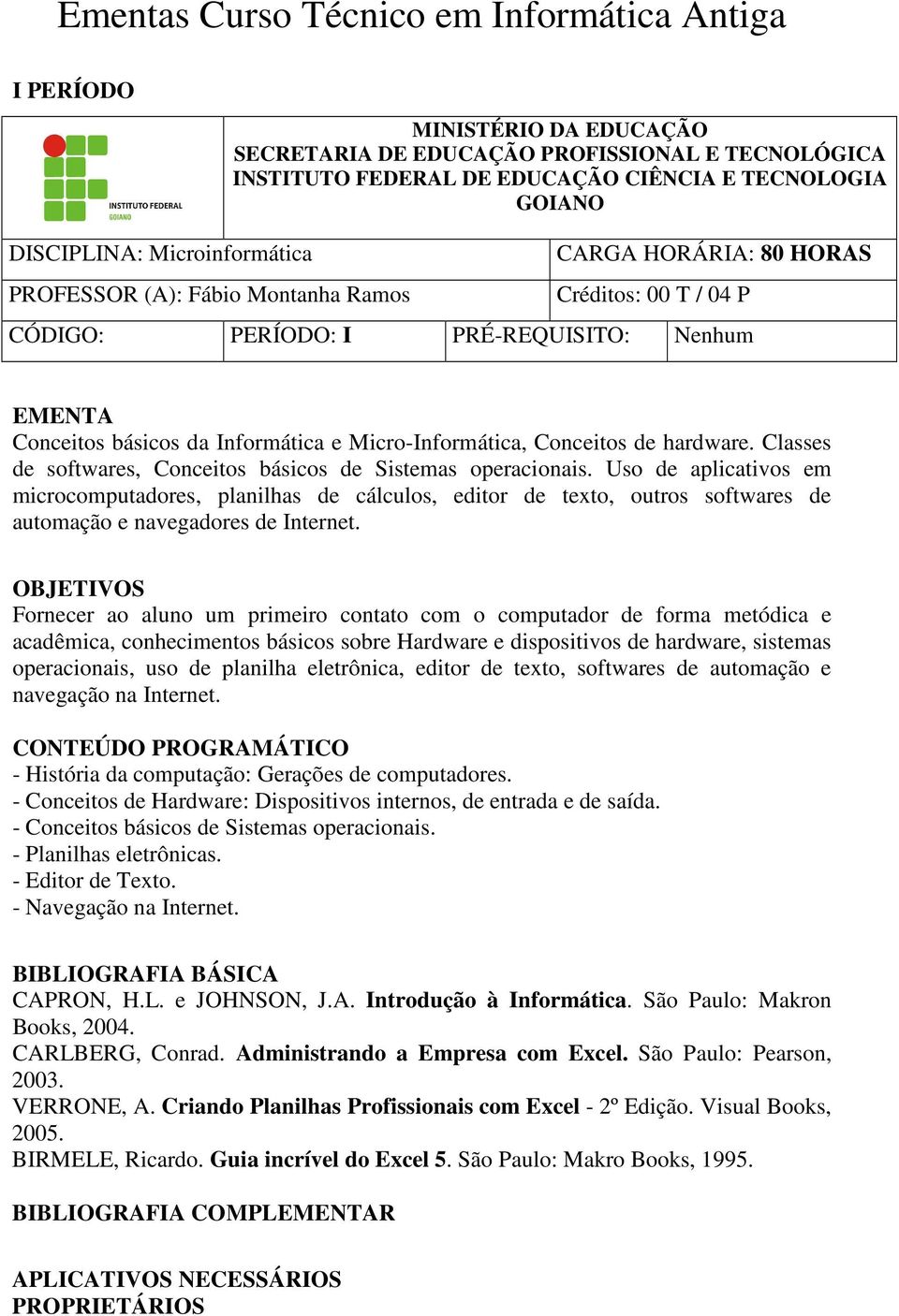 Uso de aplicativos em microcomputadores, planilhas de cálculos, editor de texto, outros softwares de automação e navegadores de Internet.