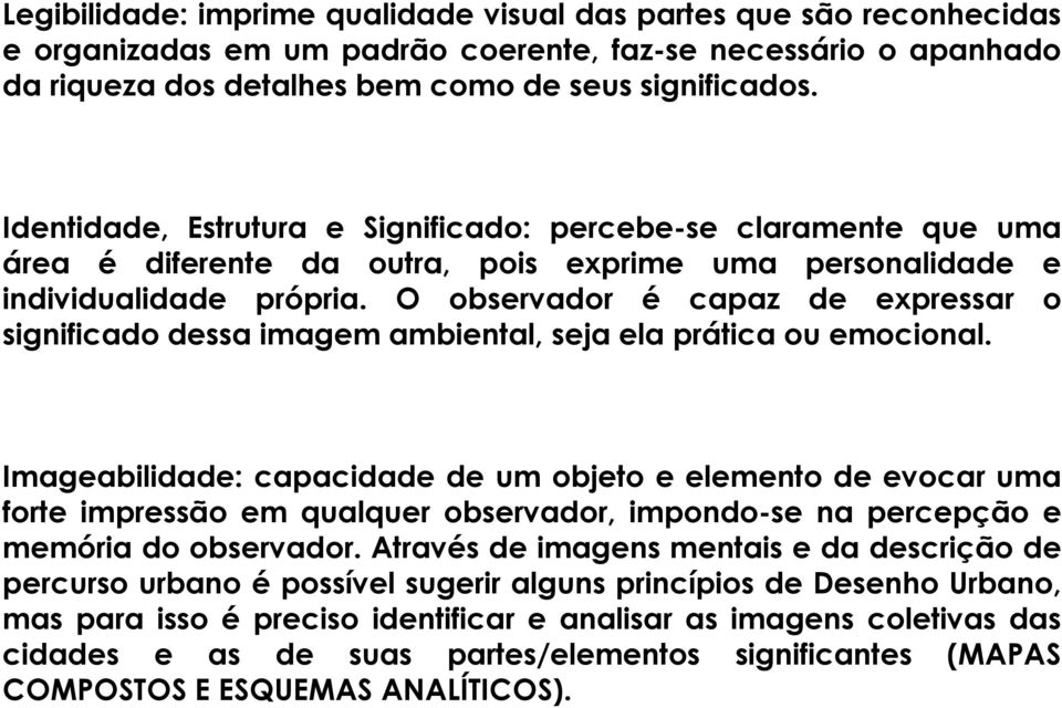 O observador é capaz de expressar o significado dessa imagem ambiental, seja ela prática ou emocional.