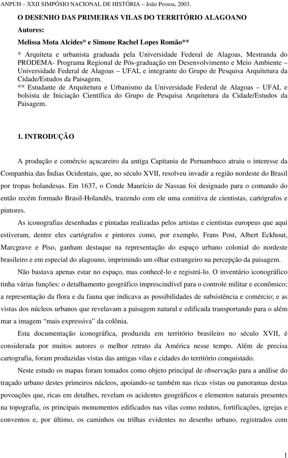 ** Estudante de Arquitetura e Urbanismo da Universidade Federal de Alagoas UFAL e bolsista de Iniciação Científica do Grupo de Pesquisa Arquitetura da Cidade/Estudos da Paisagem. 1.