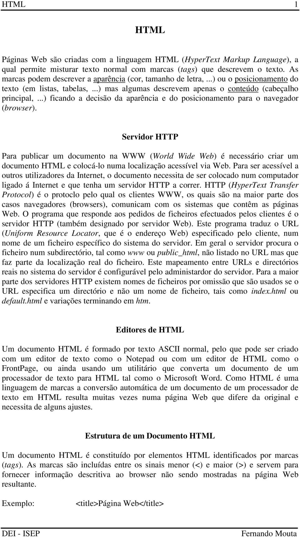 ..) ficando a decisão da aparência e do posicionamento para o navegador (browser).