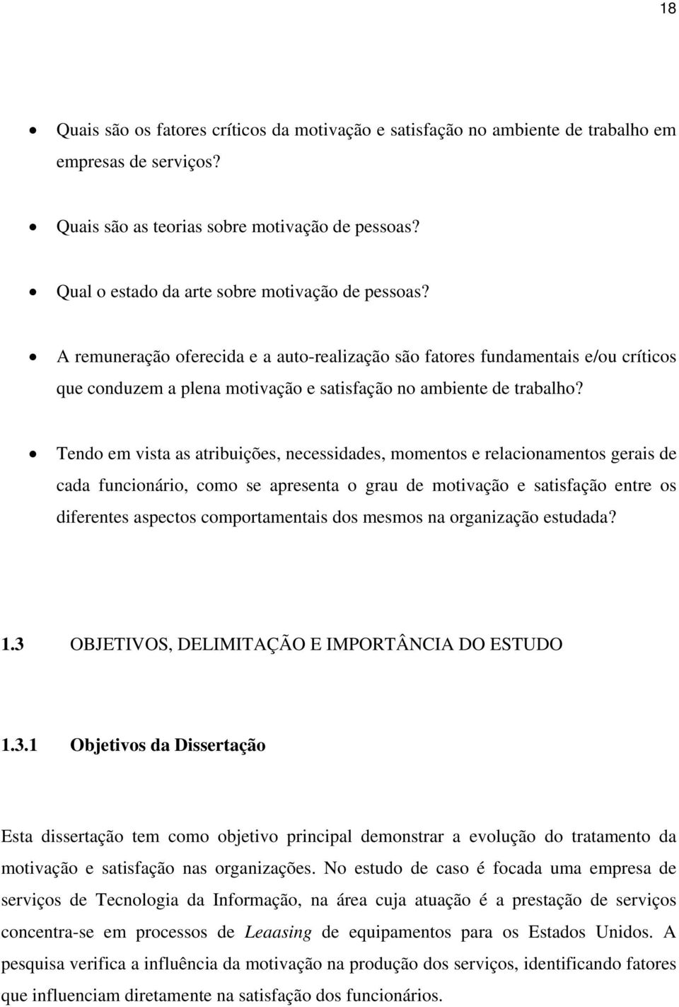 A remuneração oferecida e a auto-realização são fatores fundamentais e/ou críticos que conduzem a plena motivação e satisfação no ambiente de trabalho?