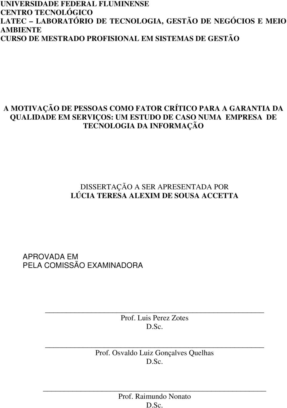 ESTUDO DE CASO NUMA EMPRESA DE TECNOLOGIA DA INFORMAÇÃO DISSERTAÇÃO A SER APRESENTADA POR LÚCIA TERESA ALEXIM DE SOUSA ACCETTA