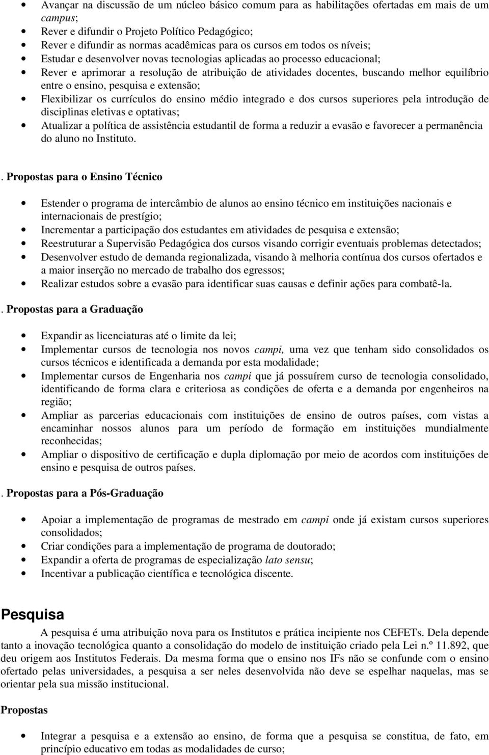 entre o ensino, pesquisa e extensão; Flexibilizar os currículos do ensino médio integrado e dos cursos superiores pela introdução de disciplinas eletivas e optativas; Atualizar a política de