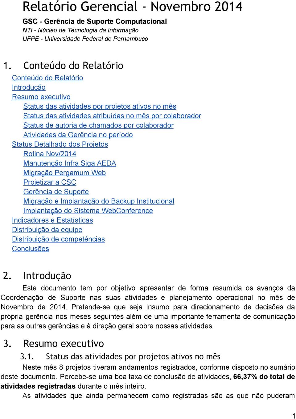 chamados por colaborador Atividades da Gerência no período Status Detalhado dos Projetos Rotina Nov/2014 Manutenção Infra Siga AEDA Migração Pergamum Web Projetizar a CSC Gerência de Suporte Migração