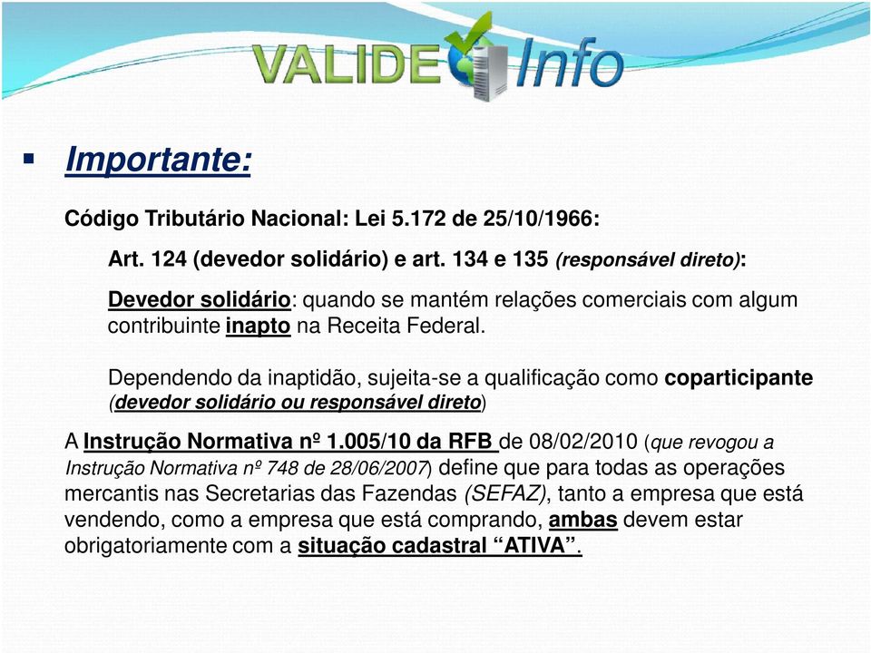 Dependendo da inaptidão, sujeita-se a qualificação como coparticipante (devedor solidário ou responsável direto) A Instrução Normativa nº 1.