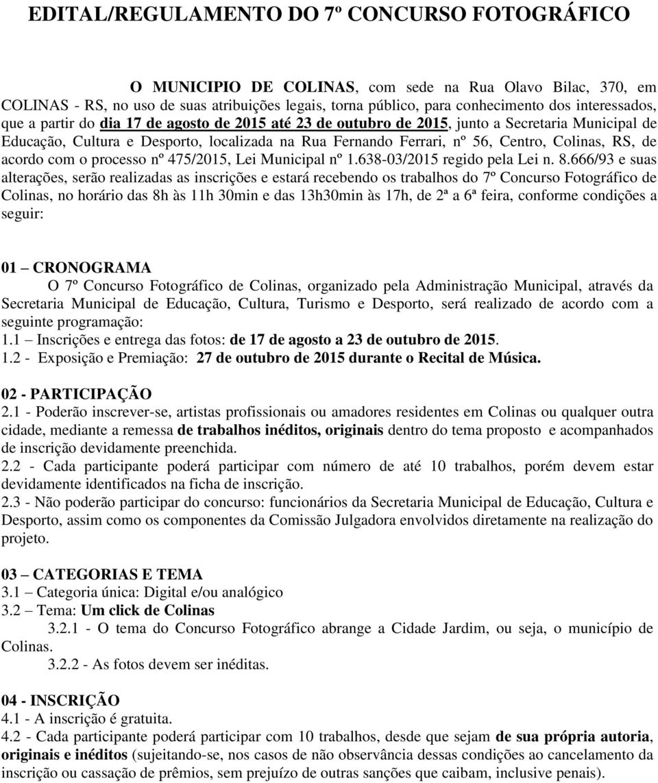 Colinas, RS, de acordo com o processo nº 475/2015, Lei Municipal nº 1.638-03/2015 regido pela Lei n. 8.