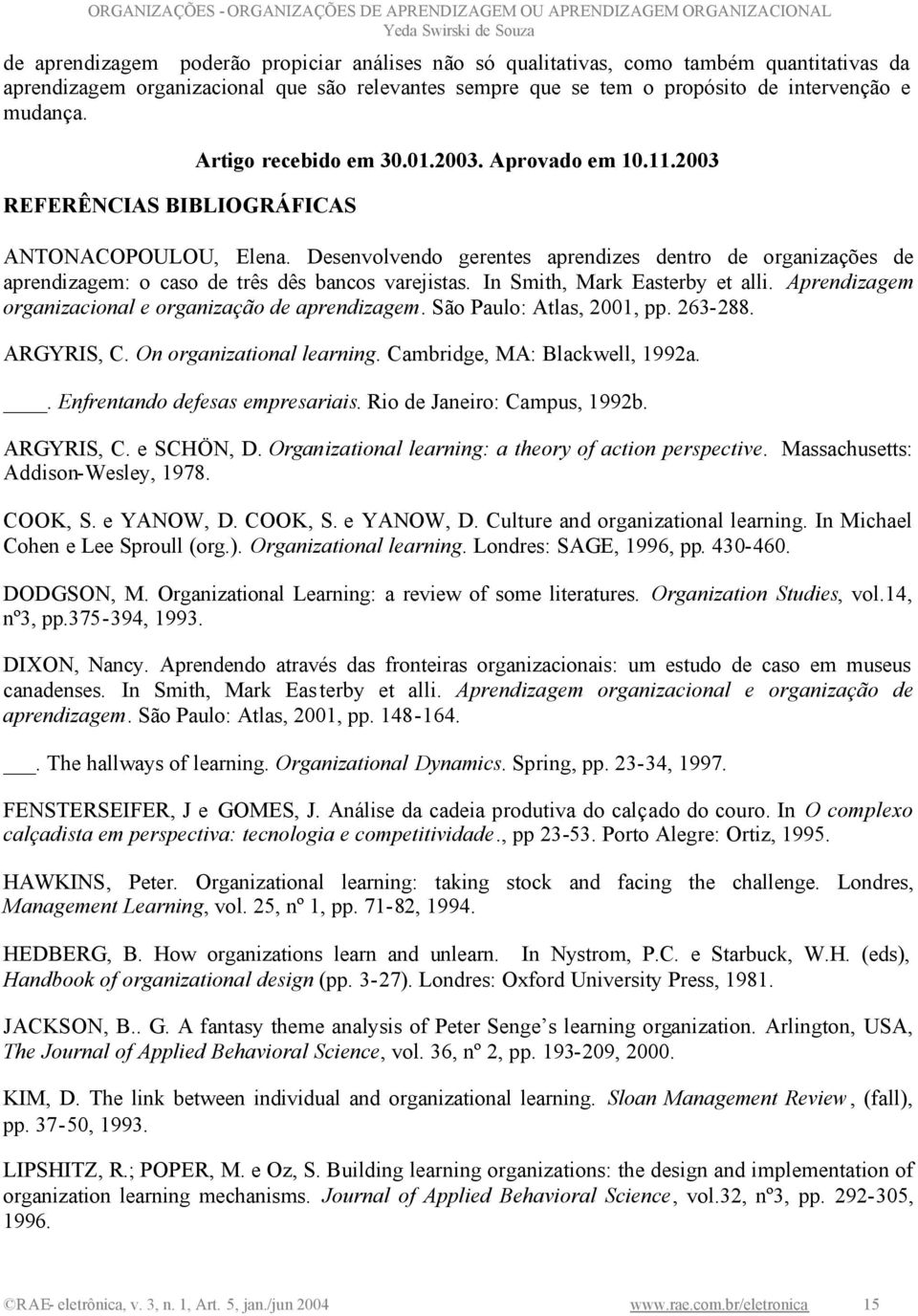 Desenvolvendo gerentes aprendizes dentro de organizações de aprendizagem: o caso de três dês bancos varejistas. In Smith, Mark Easterby et alli.