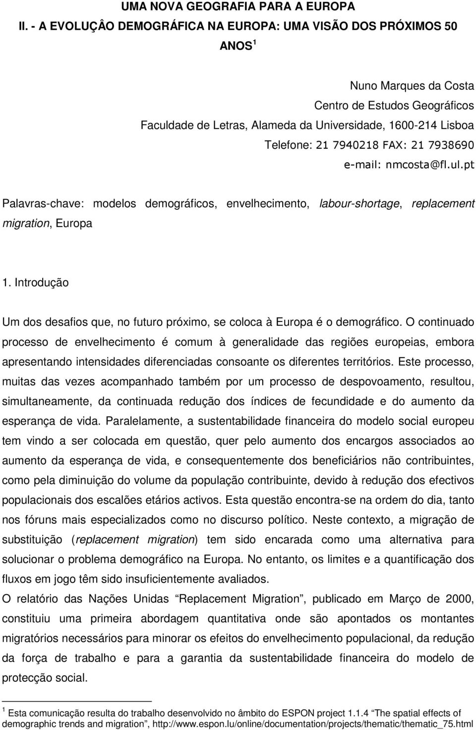 21 7938690 e-mail: nmcosta@fl.ul.pt Palavras-chave: modelos demográficos, envelhecimento, labour-shortage, replacement migration, Europa 1.