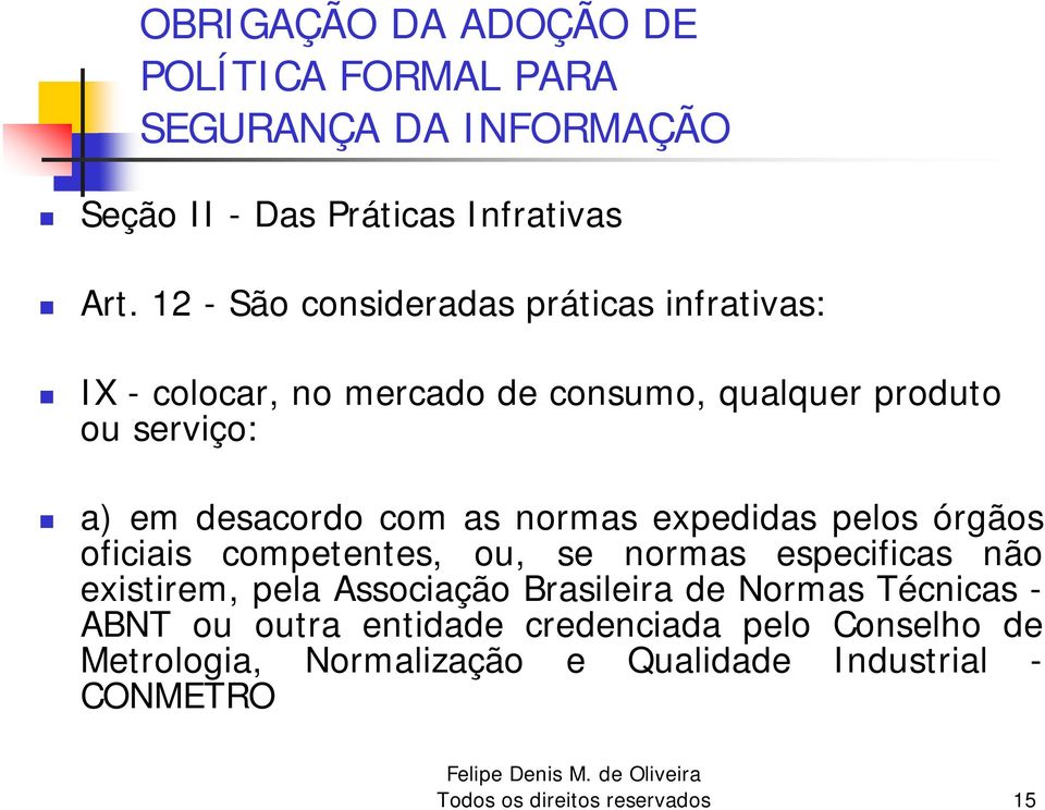 as normas expedidas pelos órgãos oficiais competentes, ou, se normas especificas não existirem, pela Associação Brasileira de