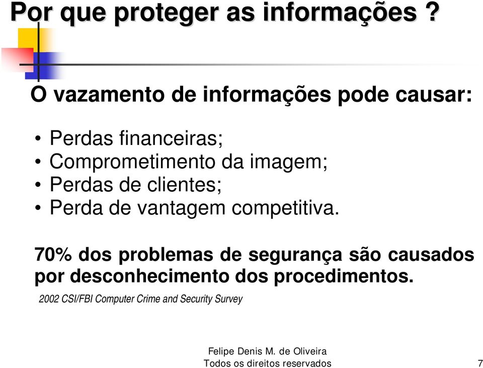 imagem; Perdas de clientes; Perda de vantagem competitiva.