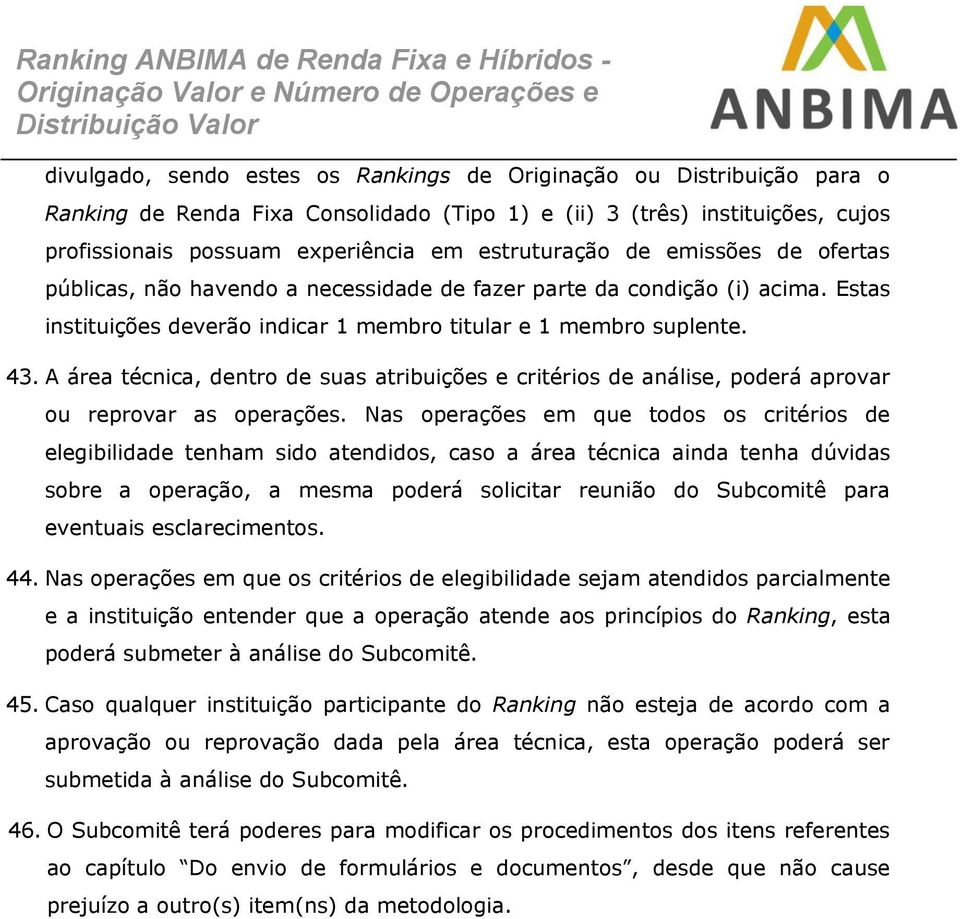 A área técnica, dentro de suas atribuições e critérios de análise, poderá aprovar ou reprovar as operações.