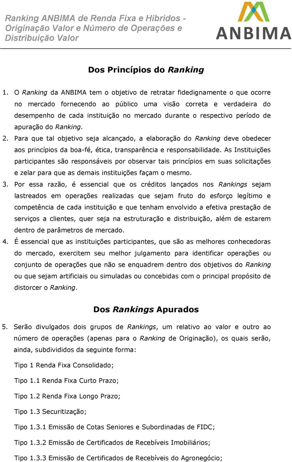 respectivo período de apuração do Ranking. 2. Para que tal objetivo seja alcançado, a elaboração do Ranking deve obedecer aos princípios da boa-fé, ética, transparência e responsabilidade.