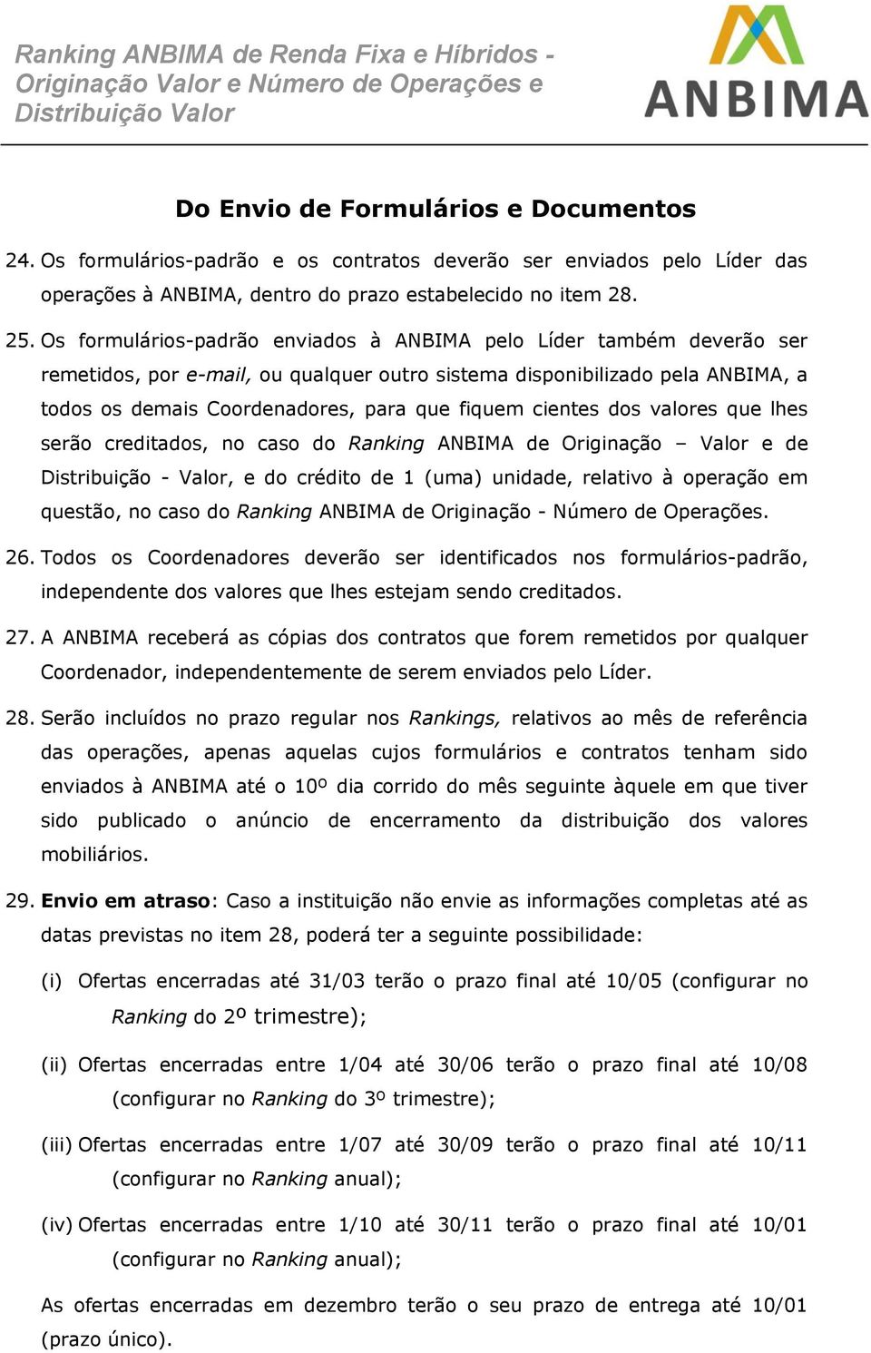 cientes dos valores que lhes serão creditados, no caso do Ranking ANBIMA de Originação Valor e de Distribuição - Valor, e do crédito de 1 (uma) unidade, relativo à operação em questão, no caso do