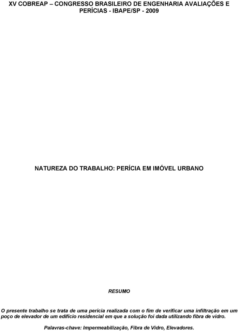 o fim de verificar uma infiltração em um poço de elevador de um edifício residencial em que a