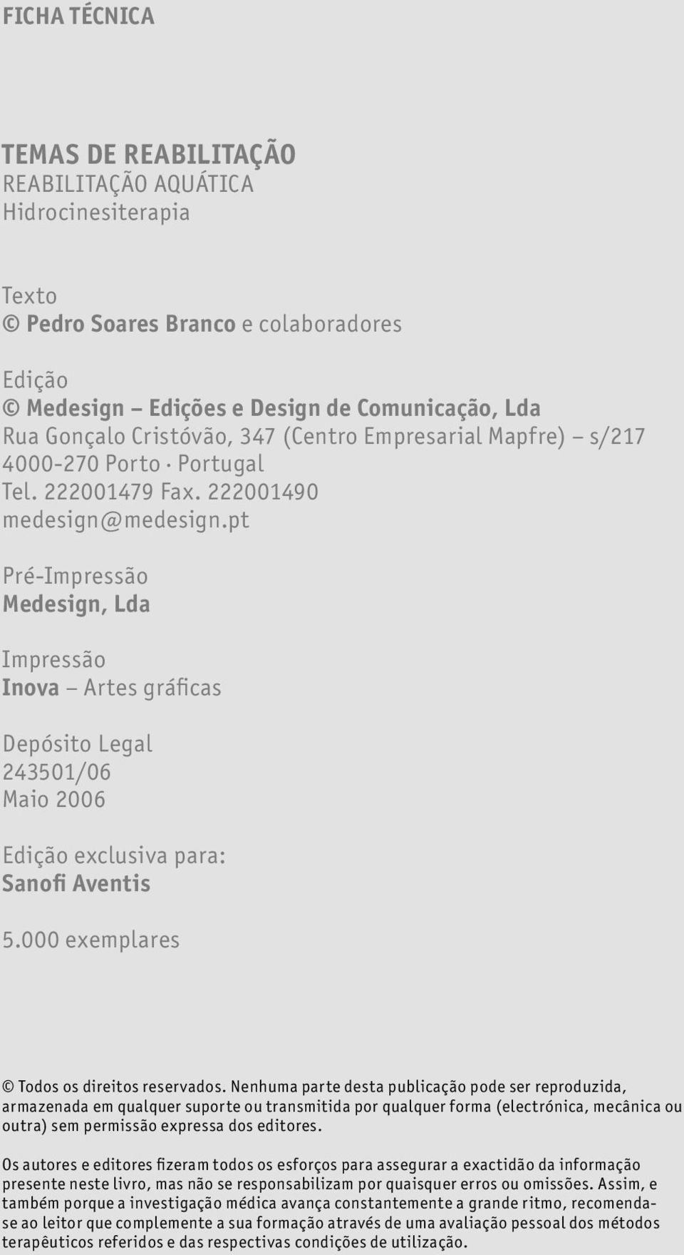 pt Pré-Impressão Medesign, Lda Impressão Inova Artes gráficas Depósito Legal 243501/06 Maio 2006 Edição exclusiva para: Sanofi Aventis 5.000 exemplares Todos os direitos reservados.