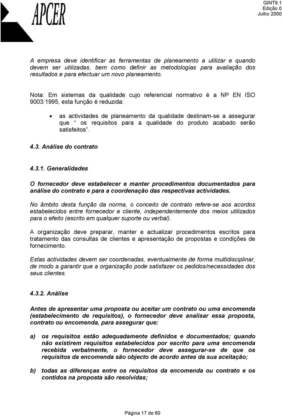 qualidade do produto acabado serão satisfeitos. 4.3. Análise do contrato 4.3.1.