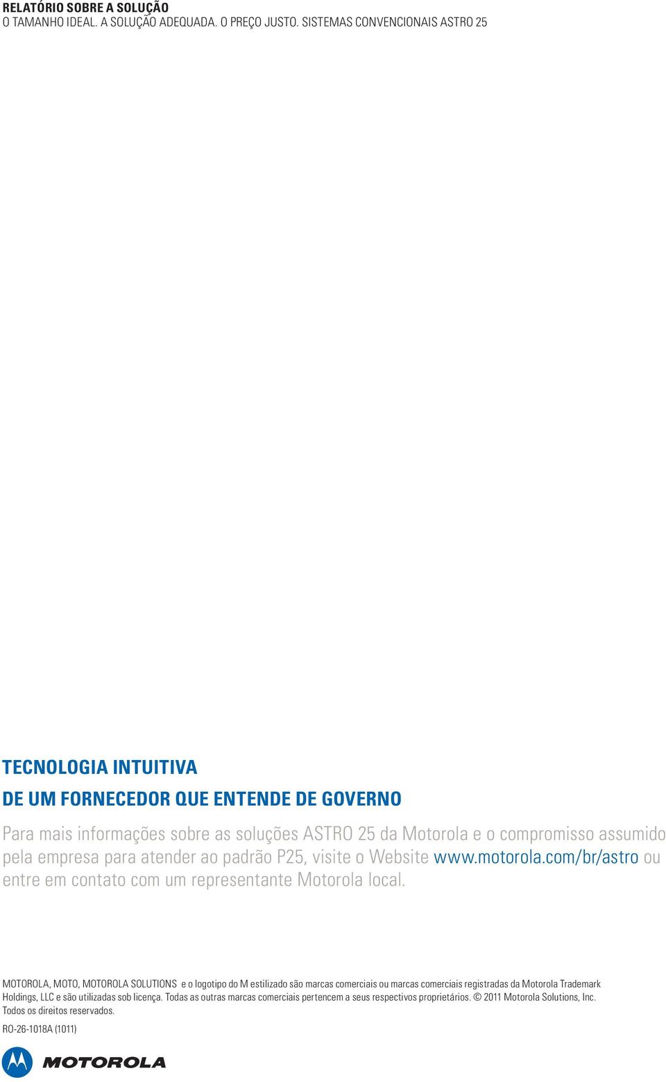 MOTOROLA, MOTO, MOTOROLA SOLUTIONS e o logotipo do M estilizado são marcas comerciais ou marcas comerciais registradas da Motorola Trademark Holdings, LLC e