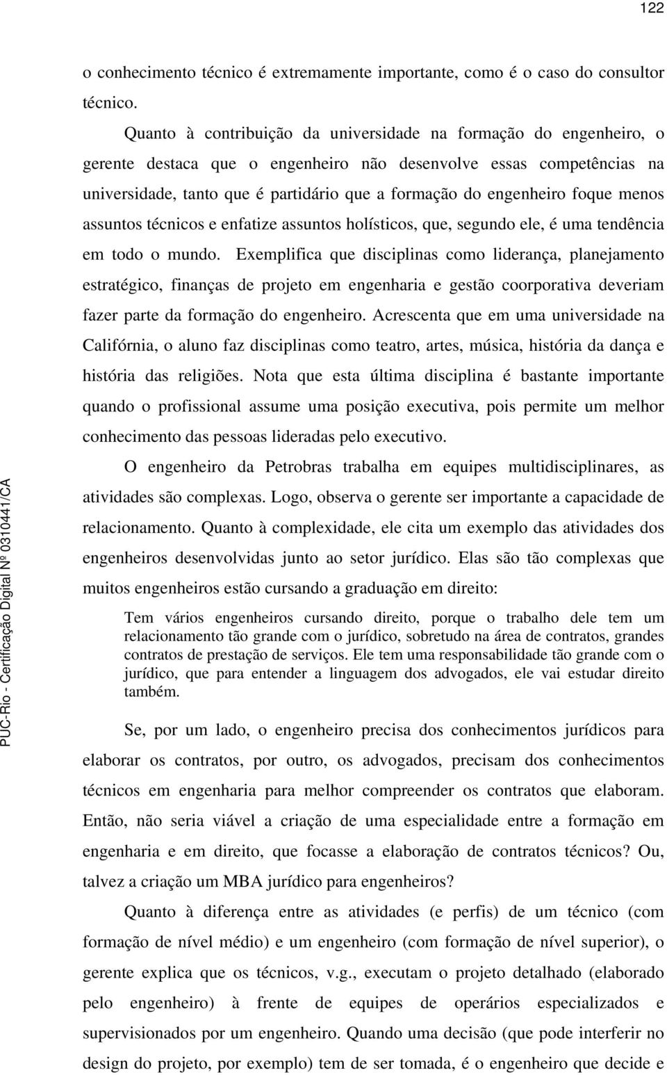 engenheiro foque menos assuntos técnicos e enfatize assuntos holísticos, que, segundo ele, é uma tendência em todo o mundo.