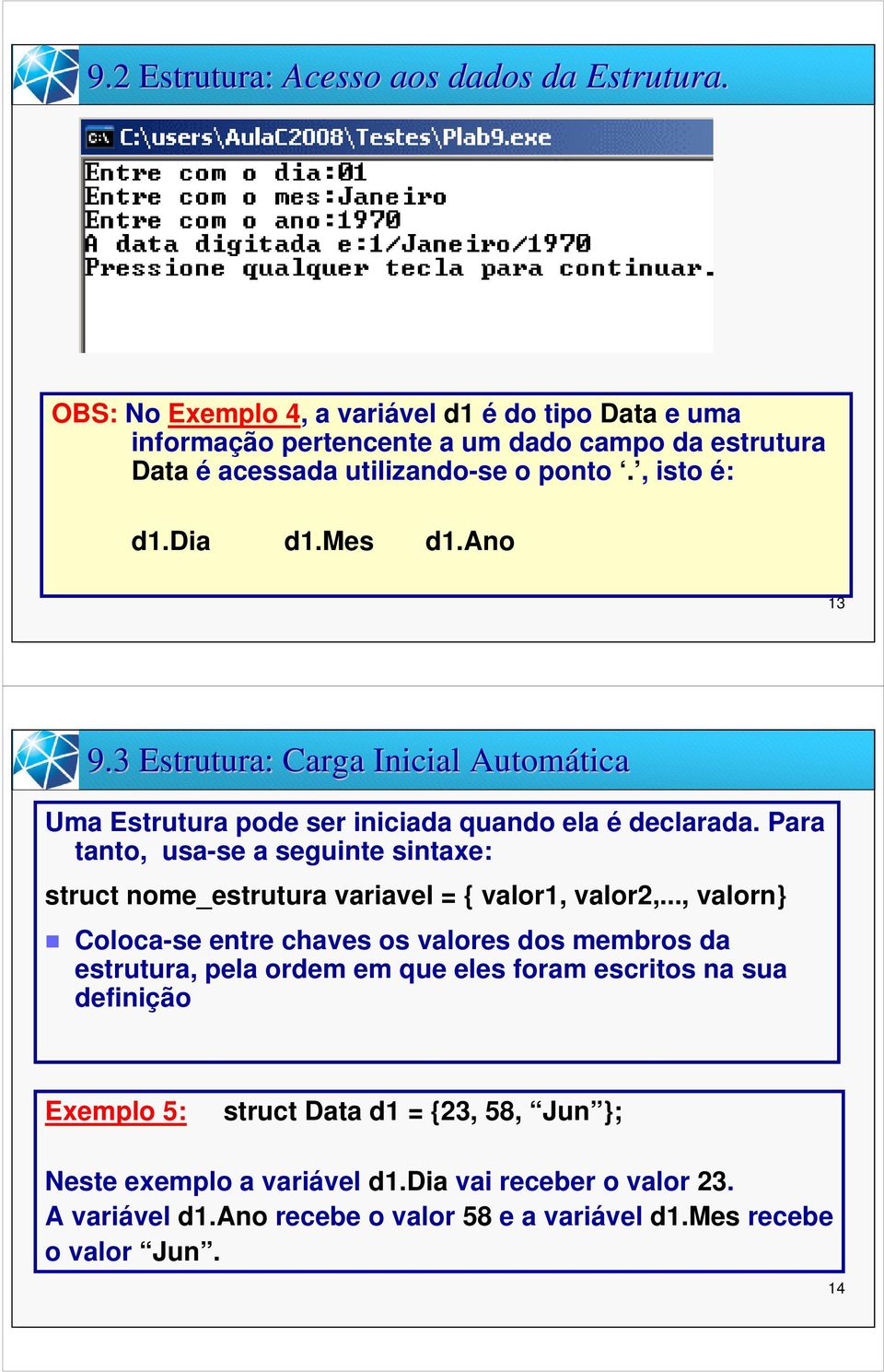 ano 13 9.3 Estrutura: Carga Inicial Automática tica Uma Estrutura pode ser iniciada quando ela é declarada.