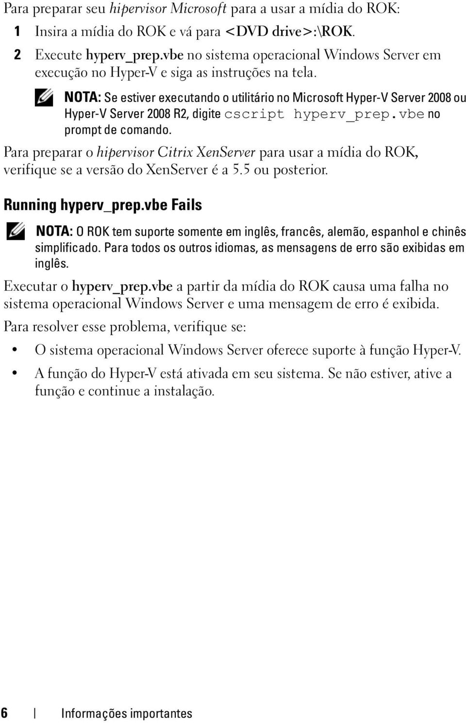 NOTA: Se estiver executando o utilitário no Microsoft Hyper-V Server 2008 ou Hyper-V Server 2008 R2, digite cscript hyperv_prep.vbe no prompt de comando.