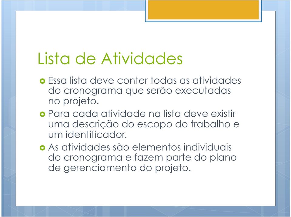 Para cada atividade na lista deve existir uma descrição do escopo do trabalho