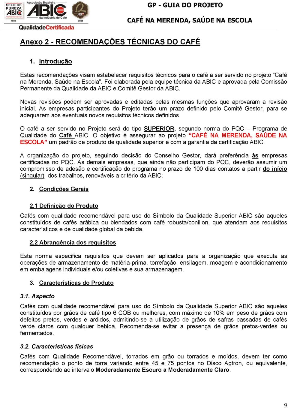 Novas revisões podem ser aprovadas e editadas pelas mesmas funções que aprovaram a revisão inicial.