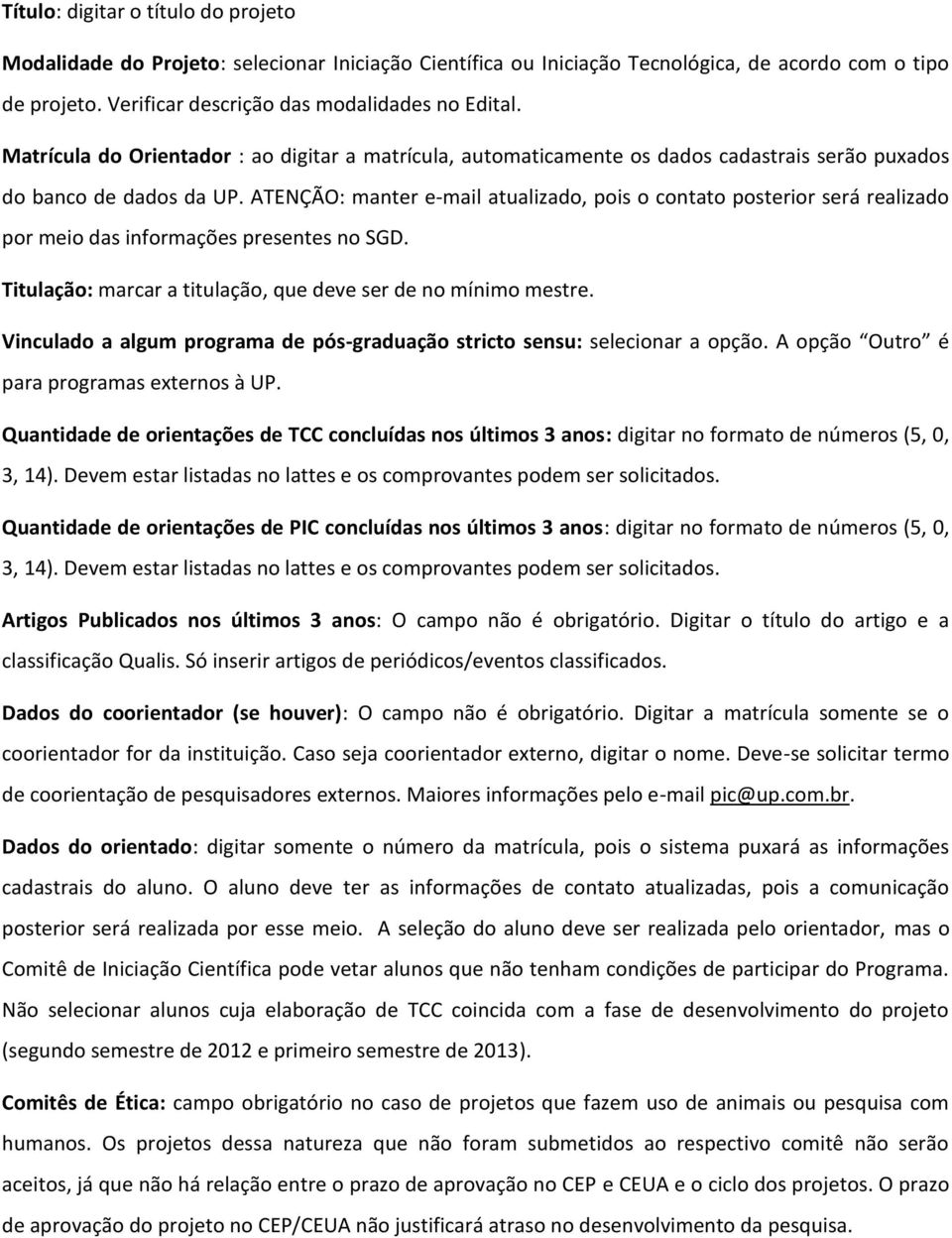 ATENÇÃO: manter e-mail atualizado, pois o contato posterior será realizado por meio das informações presentes no SGD. Titulação: marcar a titulação, que deve ser de no mínimo mestre.